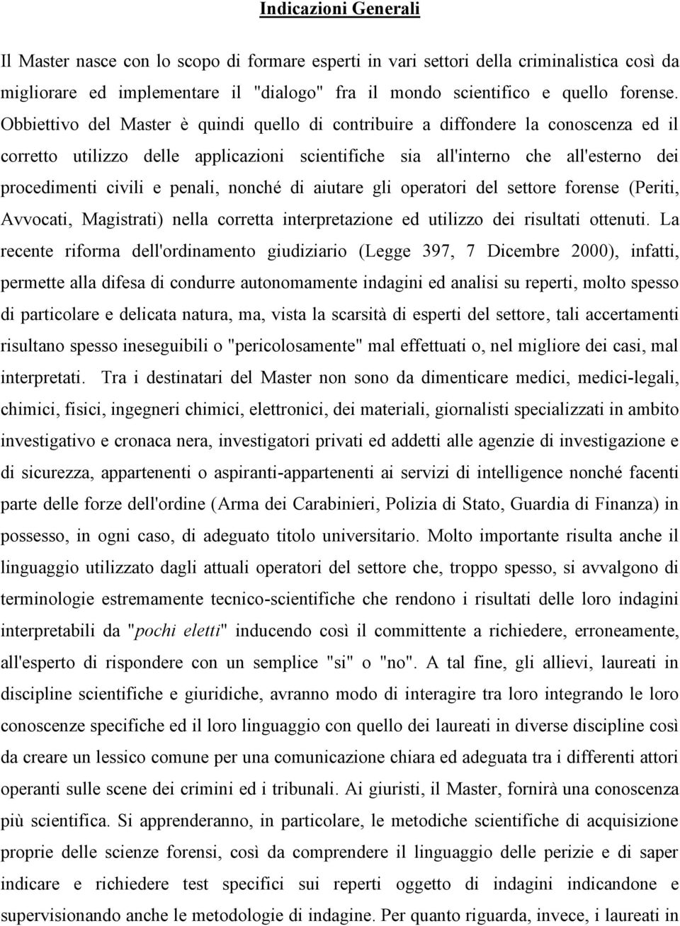 penali, nonché di aiutare gli operatori del settore forense (Periti, Avvocati, Magistrati) nella corretta interpretazione ed utilizzo dei risultati ottenuti.