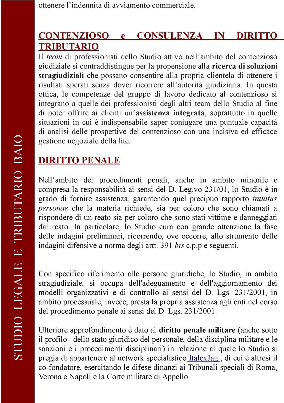 stragiudiziali che possano consentire alla propria clientela di ottenere i risultati sperati senza dover ricorrere all autorità giudiziaria.