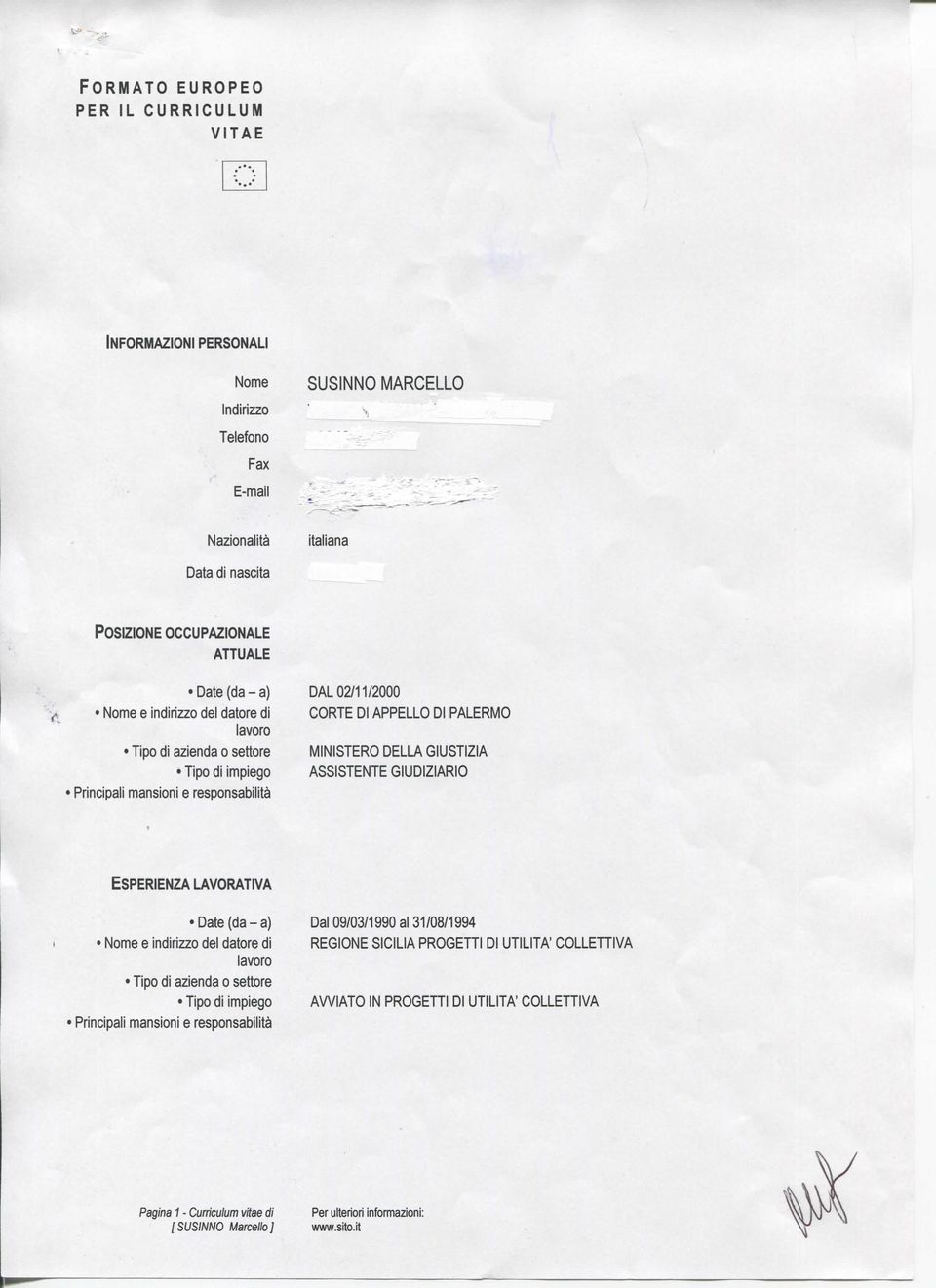 PALERMO MINISTERO DELLA GIUSTIZIA ASSISTENTE GIUDIZIARIO ESPERIENZA LAVORATIVA Date (da-a) ' Dal 09/03/1990 al