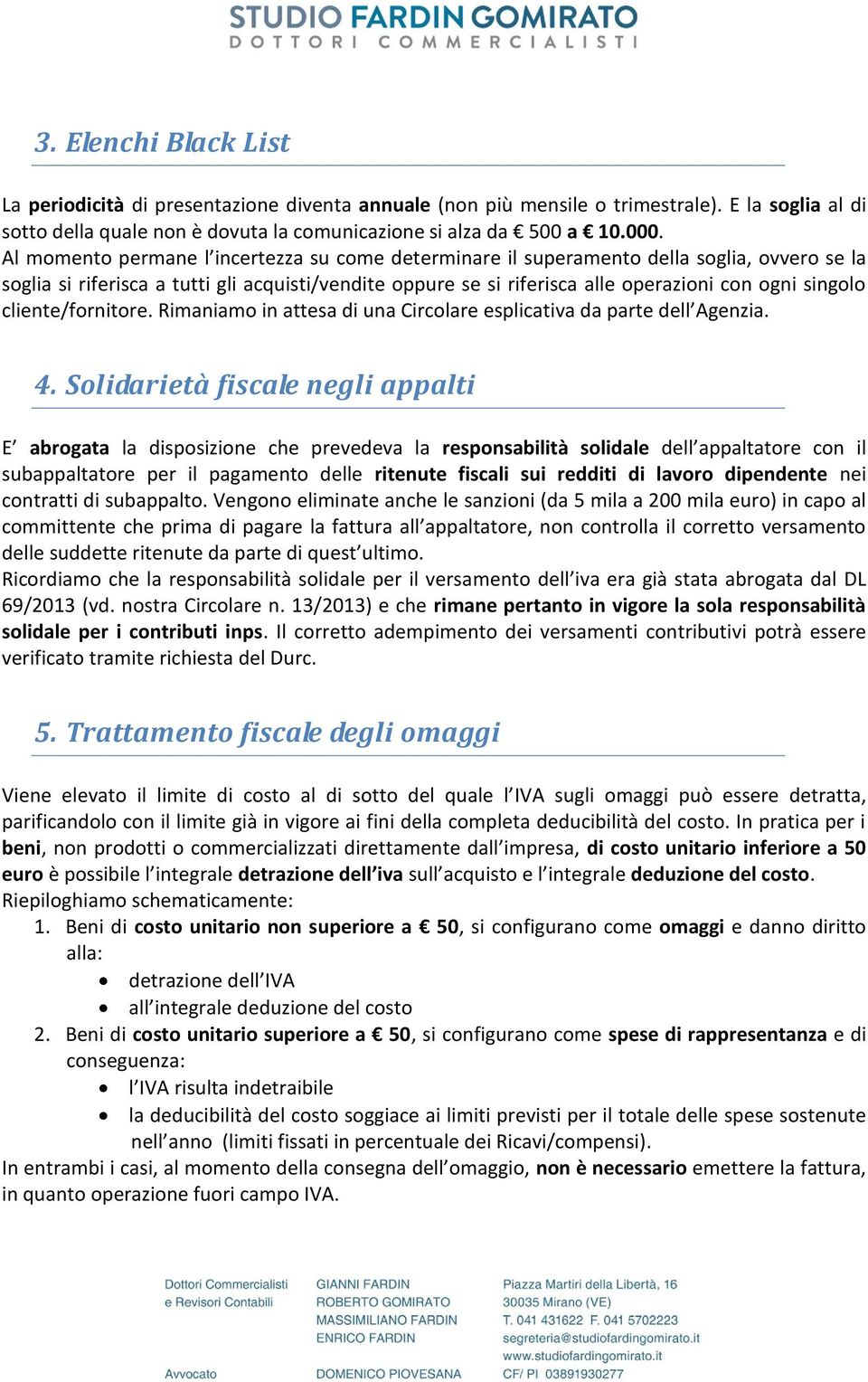 cliente/fornitore. Rimaniamo in attesa di una Circolare esplicativa da parte dell Agenzia. 4.