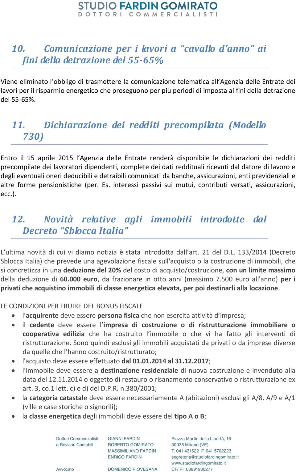 Dichiarazione dei redditi precompilata (Modello 730) Entro il 15 aprile 2015 l Agenzia delle Entrate renderà disponibile le dichiarazioni dei redditi precompilate dei lavoratori dipendenti, complete