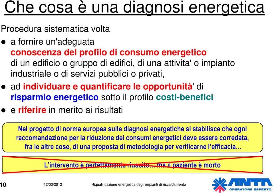 costi-benefici e riferire in merito ai risultati Nel progetto di norma europea sulle diagnosi energetiche si stabilisce che ogni raccomandazione per la riduzione dei