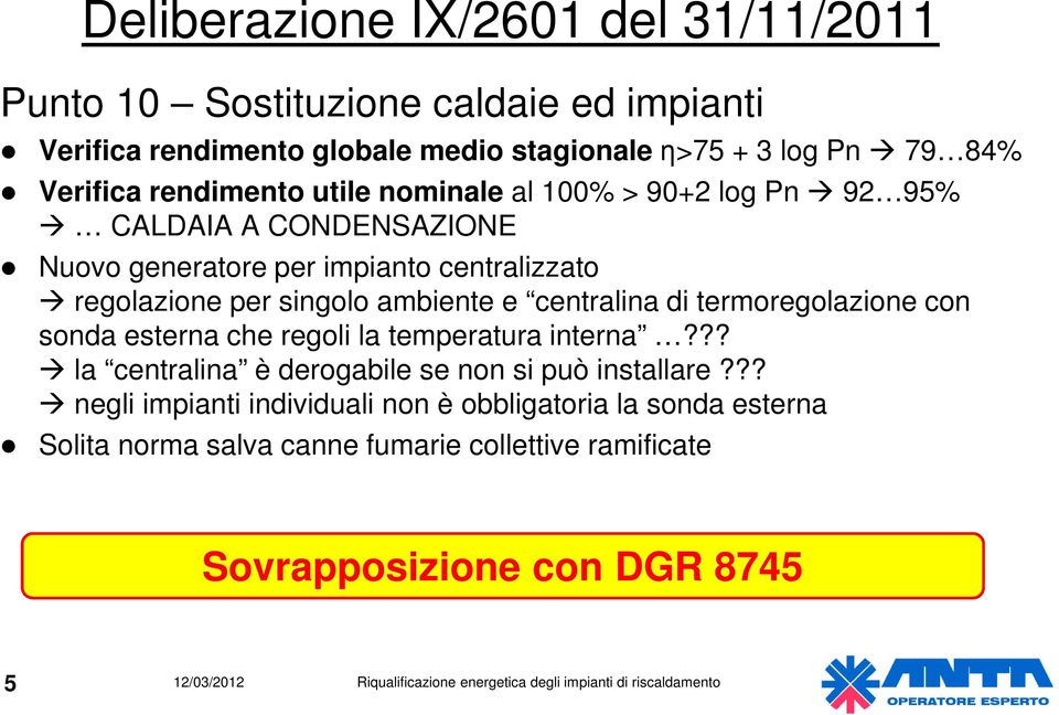 singolo ambiente e centralina di termoregolazione con sonda esterna che regoli la temperatura interna?