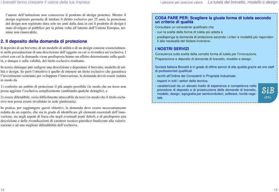 al pubblico per la prima volta all interno dell Unione Europea, termine non rinnovabile. 2.