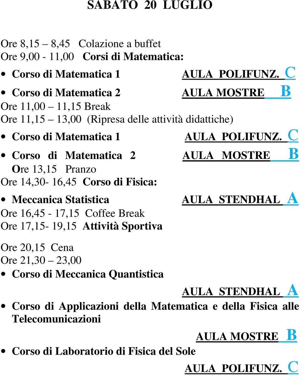 Fisica: Meccanica Statistica Ore 16,45-17,15 Coffee Break Ore 17,15-19,15 Attività Sportiva Ore 21,30 23,00 Corso di