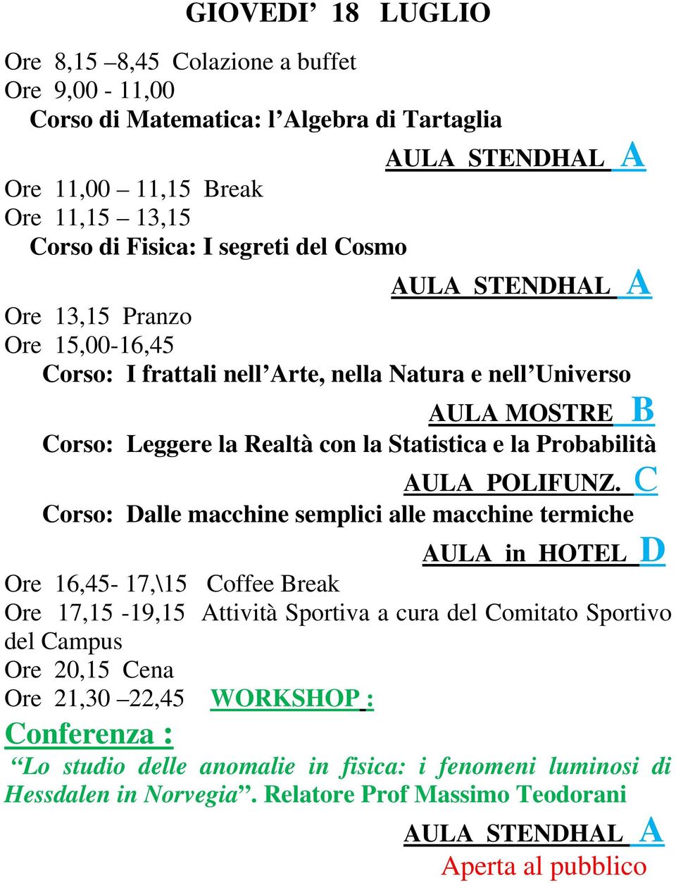 Corso: Dalle macchine semplici alle macchine termiche AULA in HOTEL D Ore 16,45-17,\15 Coffee Break Ore 17,15-19,15 Attività Sportiva a cura del Comitato Sportivo del