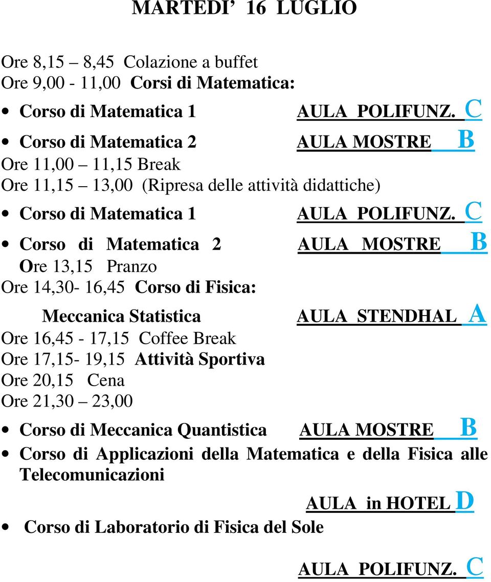 Meccanica Statistica Ore 16,45-17,15 Coffee Break Ore 17,15-19,15 Attività Sportiva Ore 21,30 23,00 Corso di Meccanica