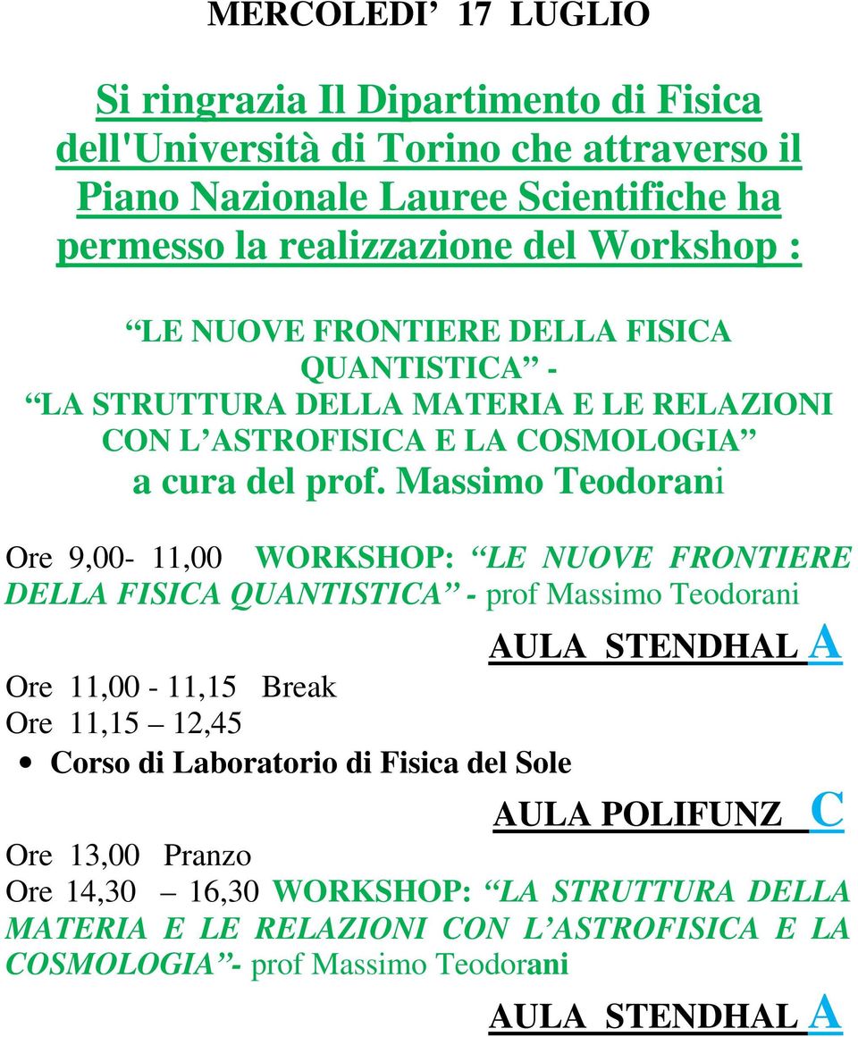 Massimo Teodorani Ore 9,00-11,00 WORKSHOP: LE NUOVE FRONTIERE DELLA FISICA QUANTISTICA - prof Massimo Teodorani Ore 11,00-11,15 Break Ore 11,15 12,45 Corso di