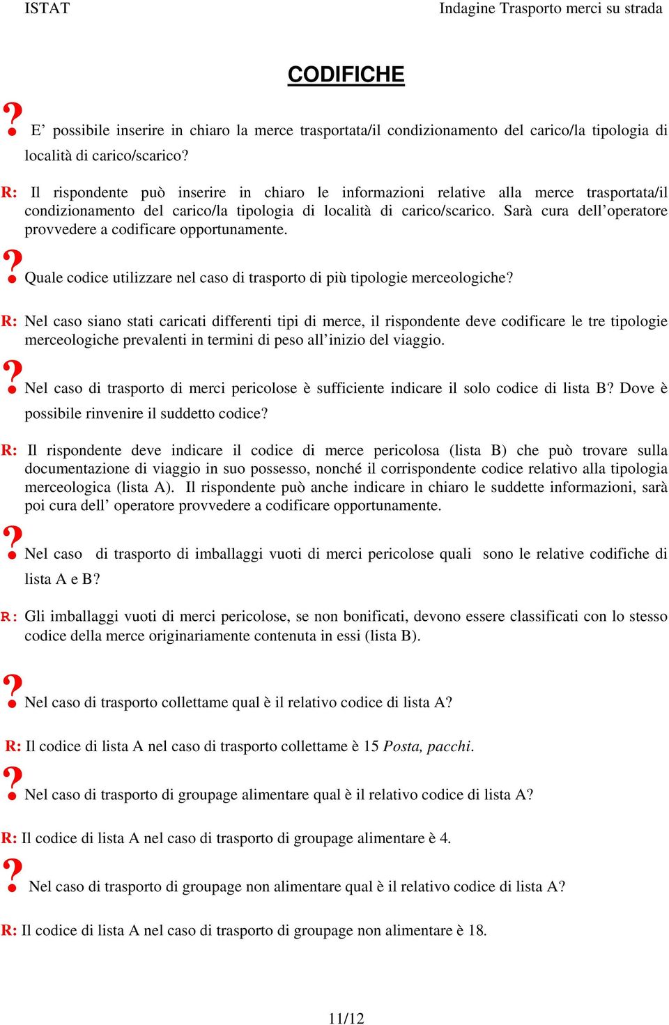 Sarà cura dell operatore provvedere a codificare opportunamente.?quale codice utilizzare nel caso di trasporto di più tipologie merceologiche?