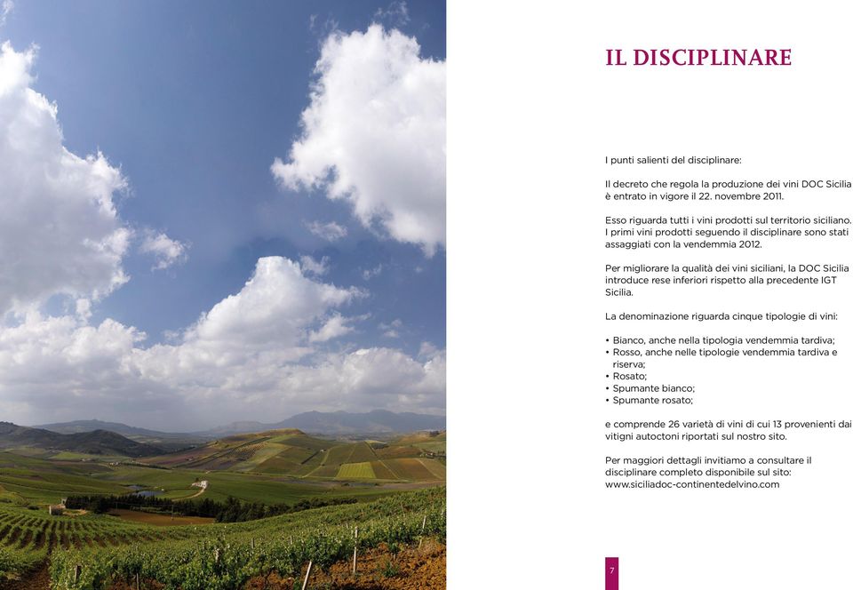 Per migliorare la qualità dei vini siciliani, la DOC Sicilia introduce rese inferiori rispetto alla precedente IGT Sicilia.