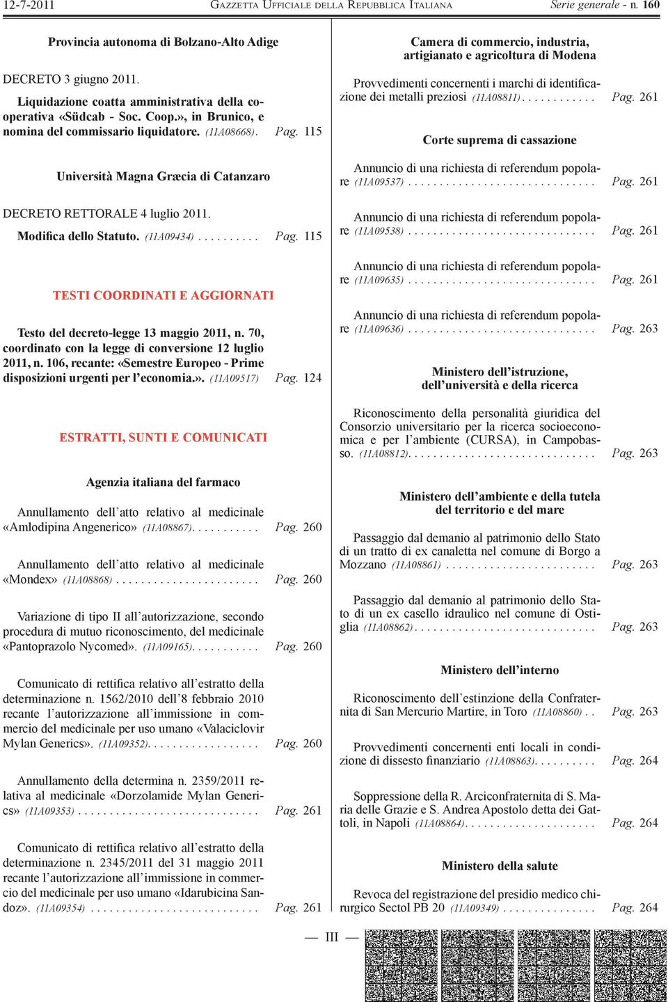 70, coordinato con la legge di conversione 12 luglio 2011, n. 106, recante: «Semestre Europeo - Prime disposizioni urgenti per l economia.». (11A09517) Pag.