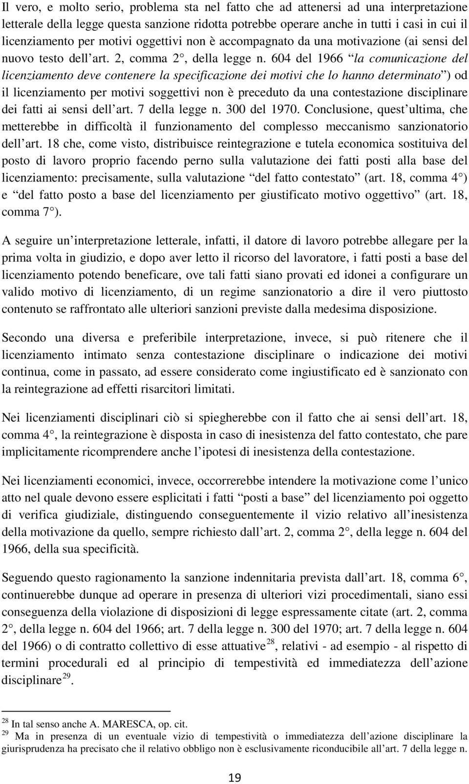 604 del 1966 la comunicazione del licenziamento deve contenere la specificazione dei motivi che lo hanno determinato ) od il licenziamento per motivi soggettivi non è preceduto da una contestazione