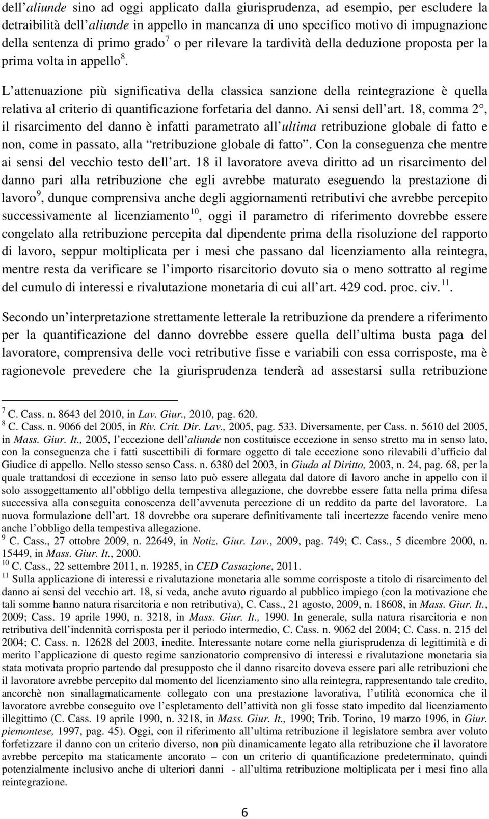 L attenuazione più significativa della classica sanzione della reintegrazione è quella relativa al criterio di quantificazione forfetaria del danno. Ai sensi dell art.