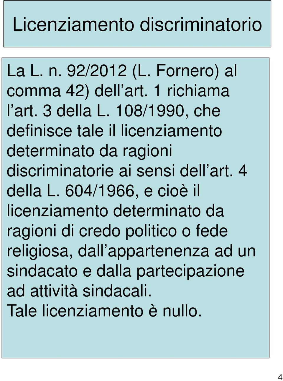 108/1990, che definisce tale il licenziamento determinato da ragioni discriminatorie ai sensi dell art.