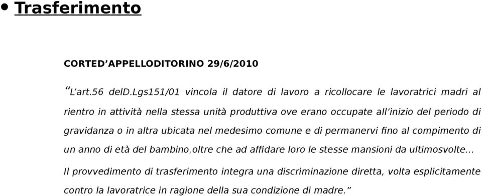 occupate all inizio del periodo di gravidanza o in altra ubicata nel medesimo comune e di permanervi fino al compimento di un anno di età