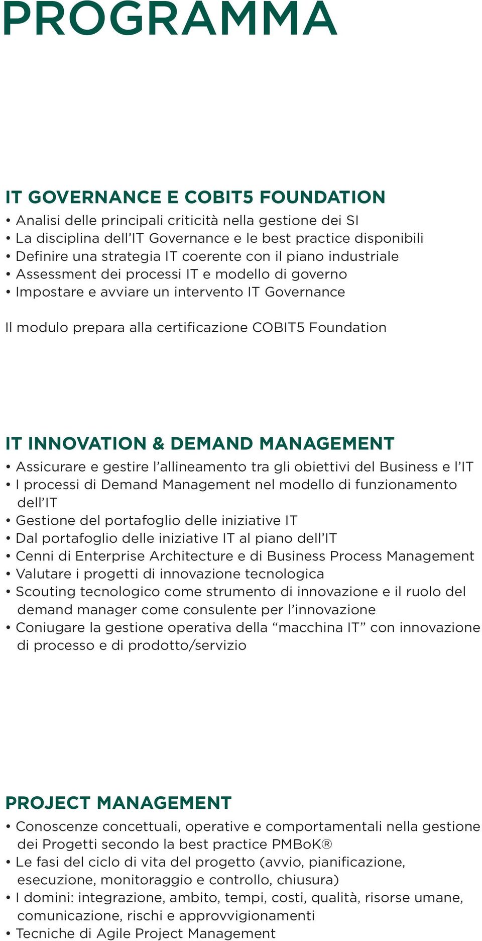 Management Assicurare e gestire l allineamento tra gli obiettivi del Business e l IT I processi di Demand Management nel modello di funzionamento dell IT Gestione del portafoglio delle iniziative IT