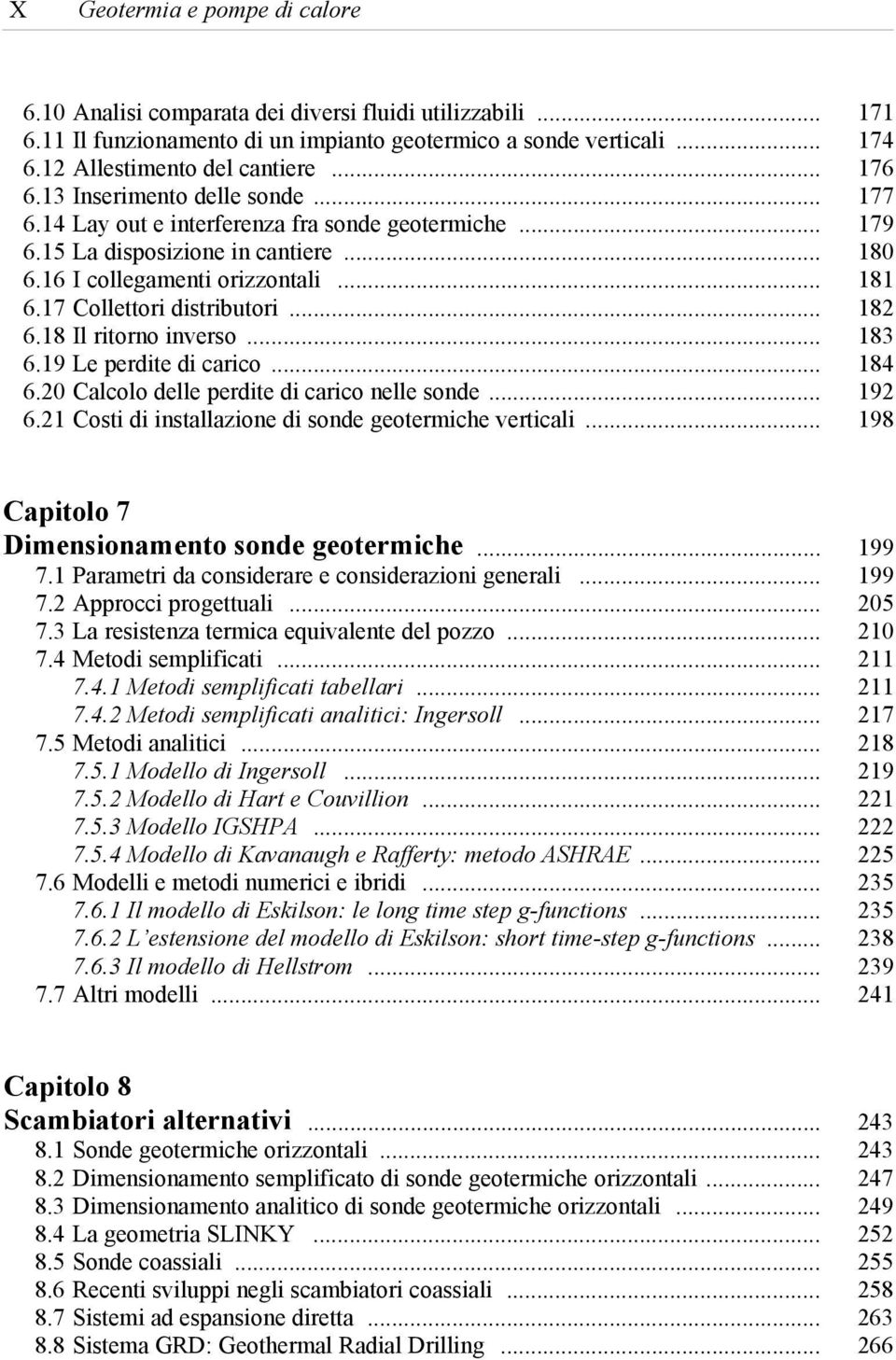 17 Collettori distributori... 182 6.18 Il ritorno inverso... 183 6.19 Le perdite di carico... 184 6.20 Calcolo delle perdite di carico nelle sonde... 192 6.