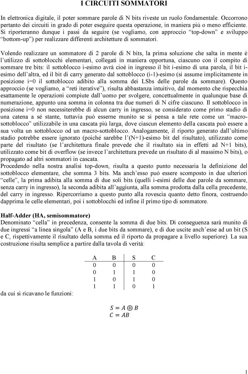 Si riporteranno dunque i passi da seguire (se vogliamo, con approccio top-down e sviluppo bottom-up ) per realizzare differenti architetture di sommatori.