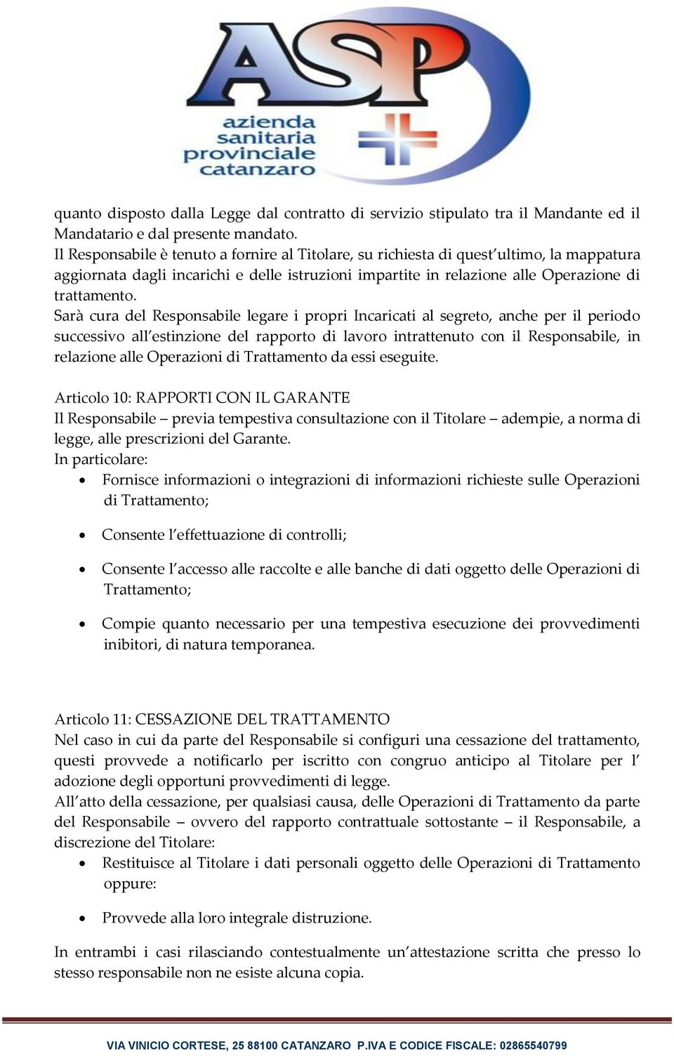 Sarà cura del Responsabile legare i propri Incaricati al segreto, anche per il periodo successivo all estinzione del rapporto di lavoro intrattenuto con il Responsabile, in relazione alle Operazioni