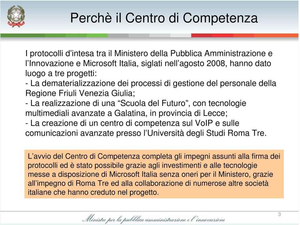 provincia di Lecce; - La creazione di un centro di competenza sul VoIP e sulle comunicazioni avanzate presso l Università degli Studi Roma Tre.