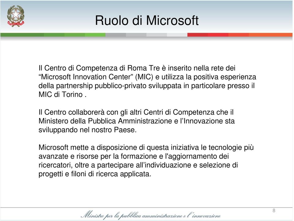 Il Centro collaborerà con gli altri Centri di Competenza che il Ministero della Pubblica Amministrazione e l Innovazione sta sviluppando nel nostro Paese.