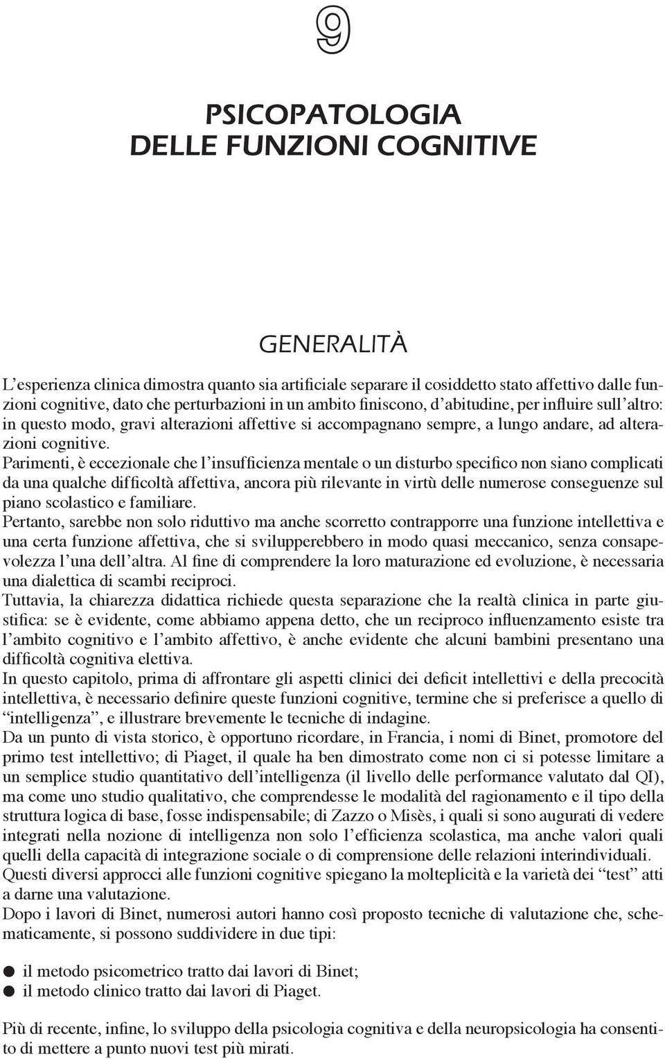 influire sull altro: in questo modo, gravi alterazioni affettive si accompagnano sempre, a lungo andare, ad alterazioni cognitive.