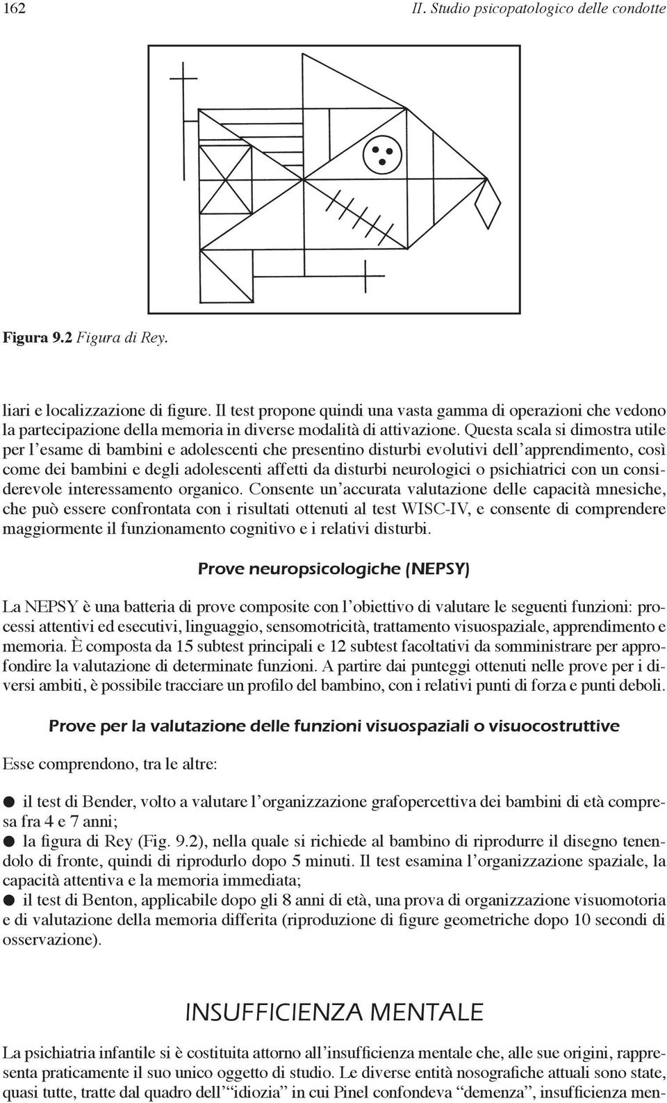 Questa scala si dimostra utile per l esame di bambini e adolescenti che presentino disturbi evolutivi dell apprendimento, così come dei bambini e degli adolescenti affetti da disturbi neurologici o