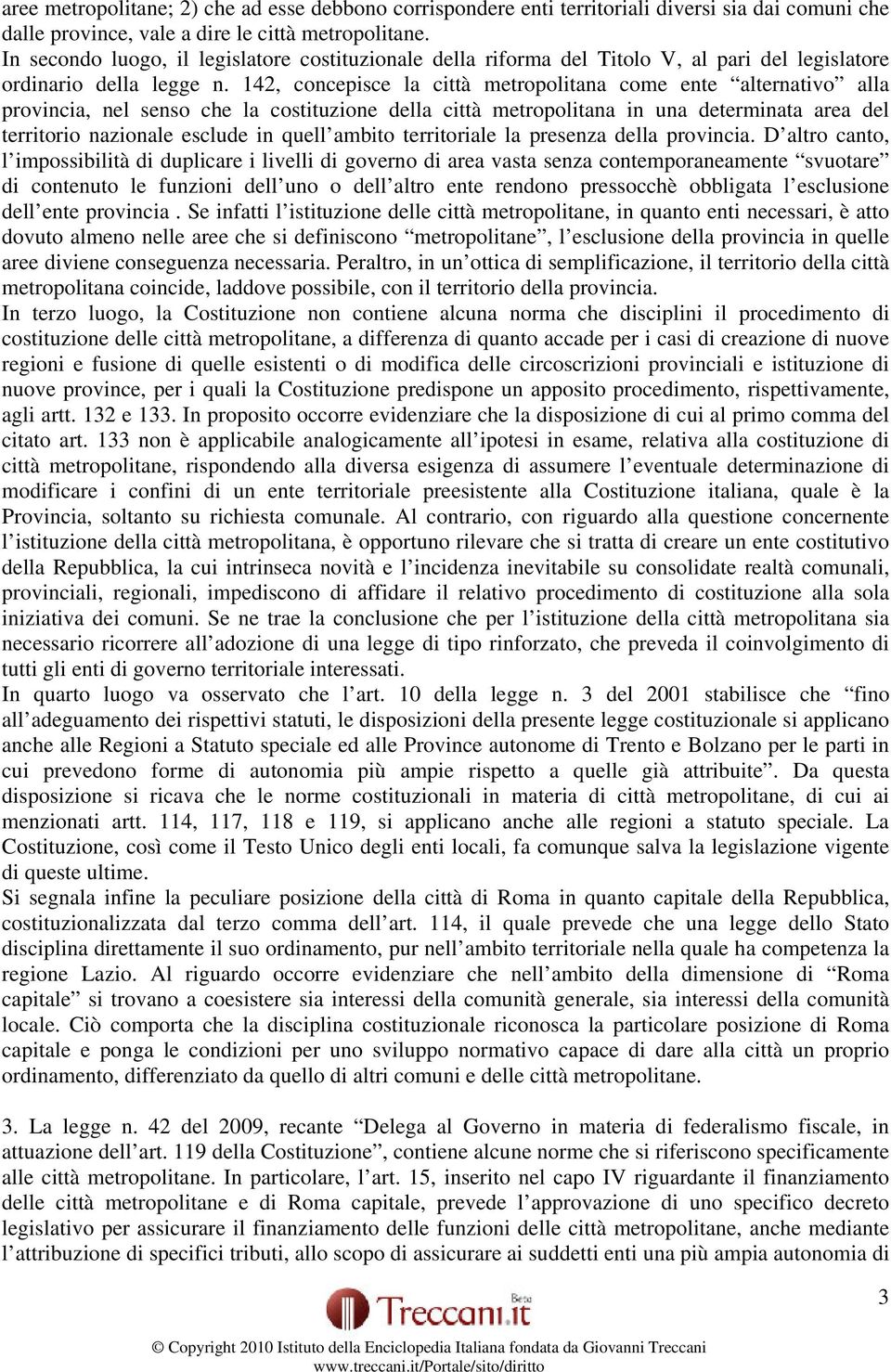 142, concepisce la città metropolitana come ente alternativo alla provincia, nel senso che la costituzione della città metropolitana in una determinata area del territorio nazionale esclude in quell