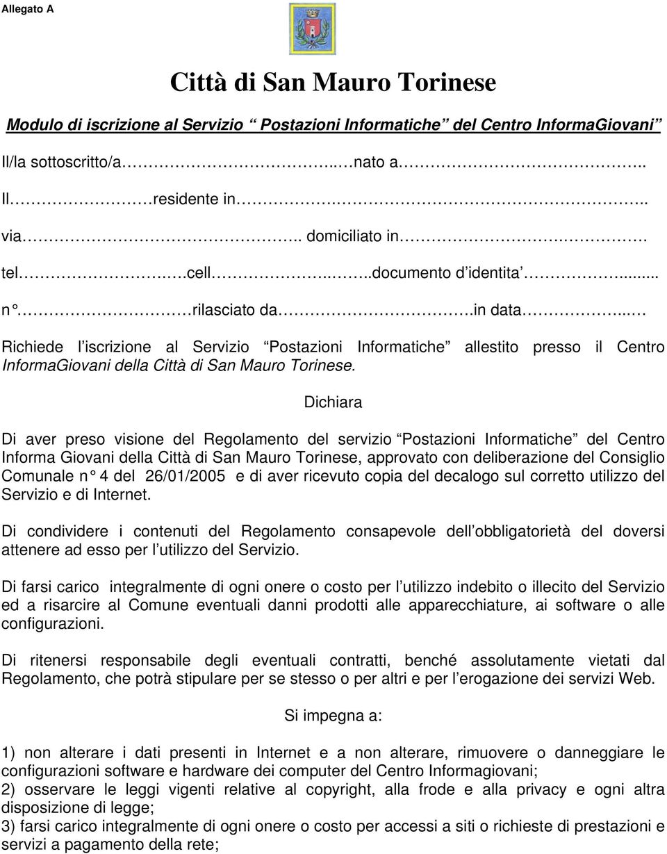 Dichiara Di aver preso visione del Regolamento del servizio Postazioni Informatiche del Centro Informa Giovani della Città di San Mauro Torinese, approvato con deliberazione del Consiglio Comunale n