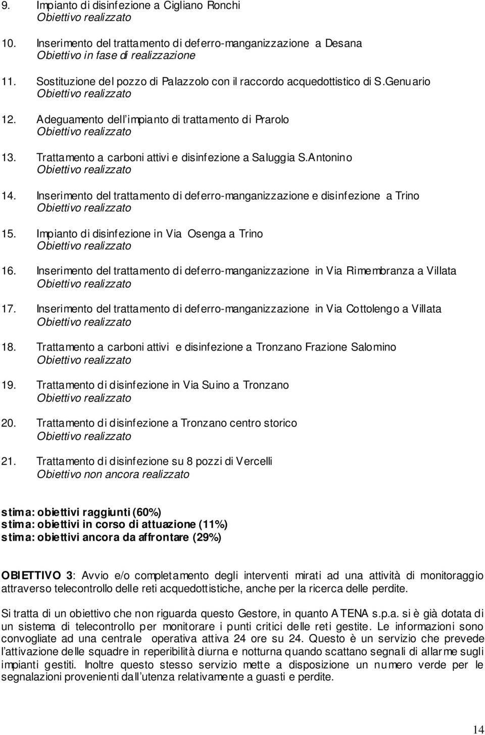 Inserimento del trattamento di deferro-manganizzazione e disinfezione a Trino 15. Impianto di disinfezione in Via Osenga a Trino 16.