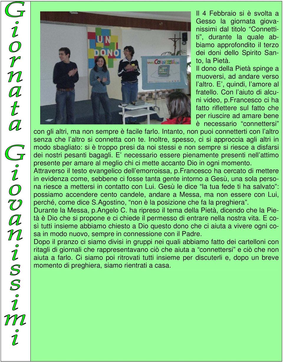 francesco ci ha fatto riflettere sul fatto che per riuscire ad amare bene è necessario connettersi con gli altri, ma non sempre è facile farlo.