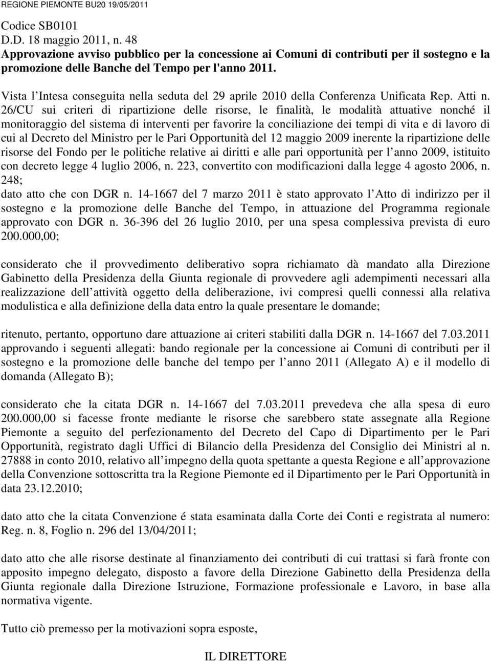 Vista l Intesa conseguita nella seduta del 29 aprile 2010 della Conferenza Unificata Rep. Atti n.