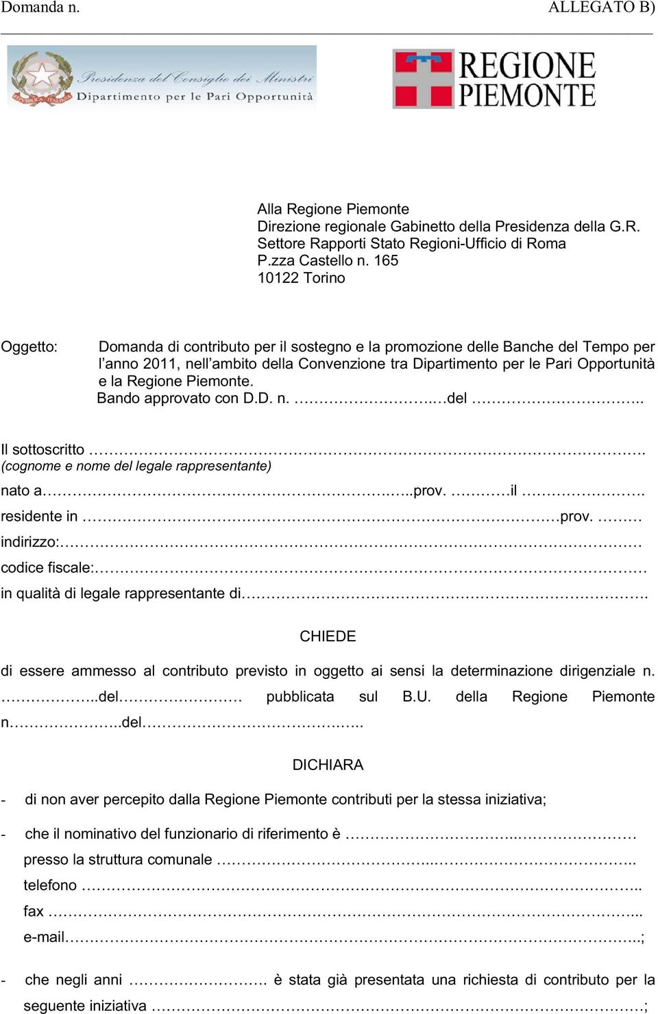 Regione Piemonte. Bando approvato con D.D. n.. del.. Il sottoscritto. (cognome e nome del legale rappresentante) nato a...prov. il. residente in prov.