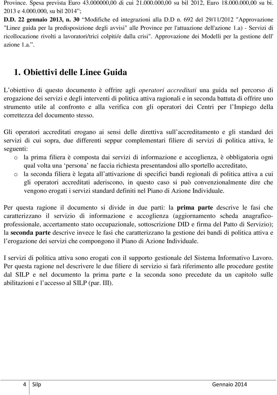 a) - Servizi di ricollocazione rivolti a lavoratori/trici colpiti/e dalla crisi". Approvazione dei Modelli per la gestione dell' azione 1.