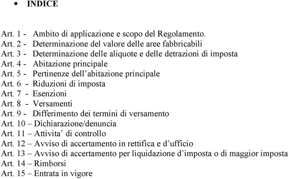 6 - Riduzioni di imposta Art. 7 - Esenzioni Art. 8 - Versamenti Art. 9 - Differimento dei termini di versamento Art. 10 Dichiarazione/denuncia Art.