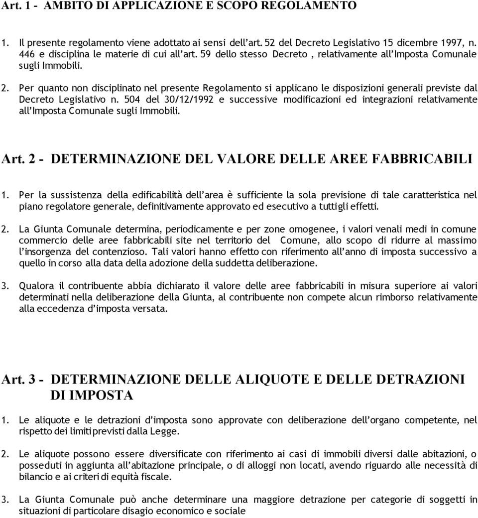 Per quanto non disciplinato nel presente Regolamento si applicano le disposizioni generali previste dal Decreto Legislativo n.