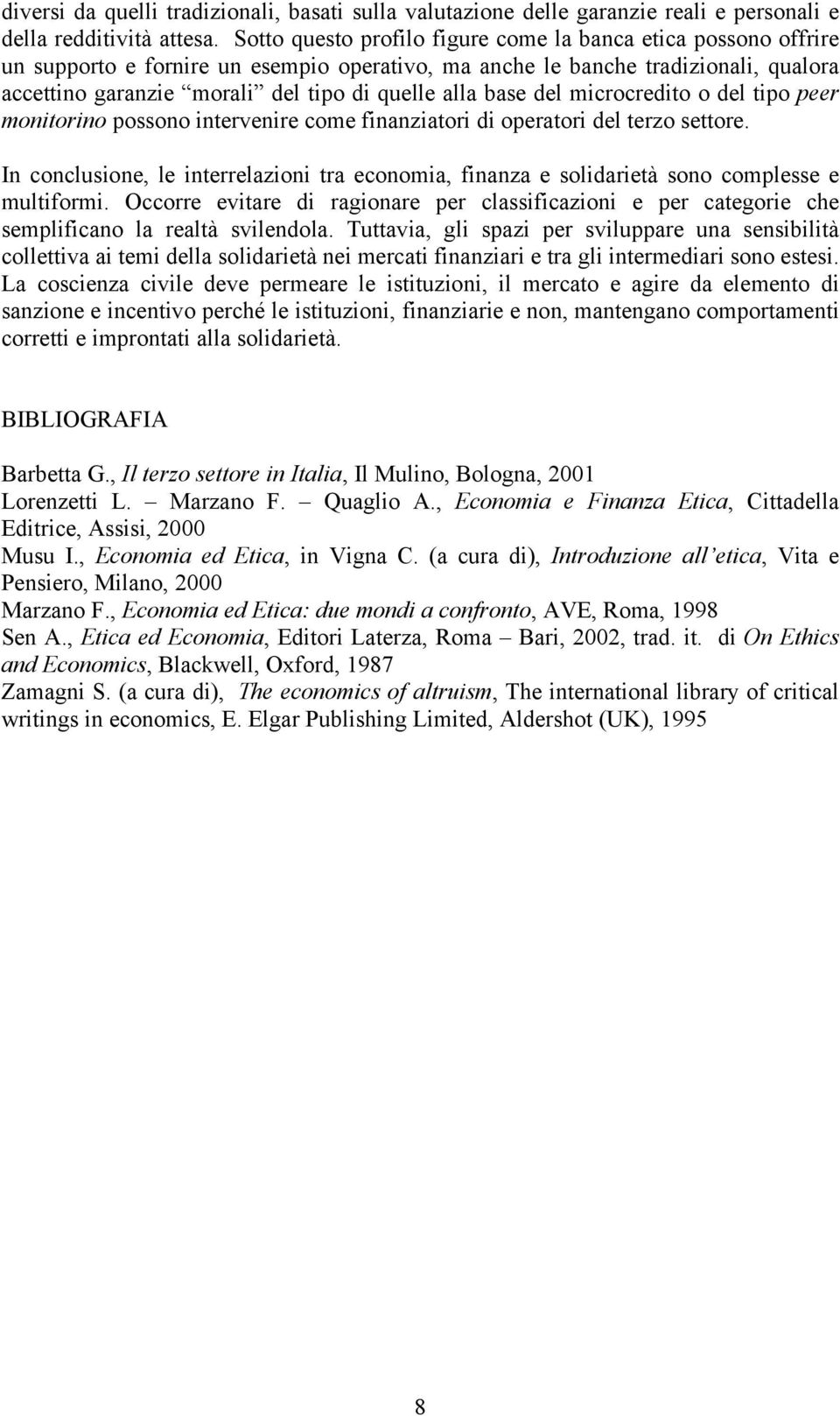 base del microcredito o del tipo peer monitorino possono intervenire come finanziatori di operatori del terzo settore.