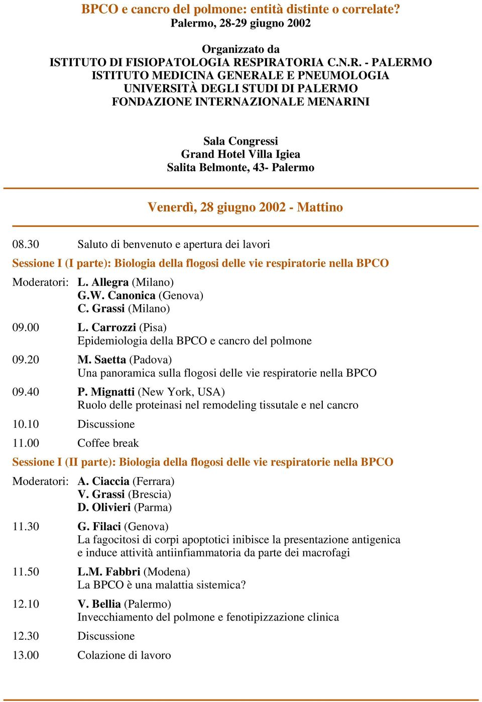 Palermo Venerdì, 28 giugno 2002 - Mattino 08.30 Saluto di benvenuto e apertura dei lavori Sessione I (I parte): Biologia della flogosi delle vie respiratorie nella BPCO Moderatori: L.