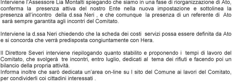 ssa Neri chiedendo che la scheda dei costi servizi possa essere definita da Ato e si concorda che verrà predisposta congiuntamente con Hera.
