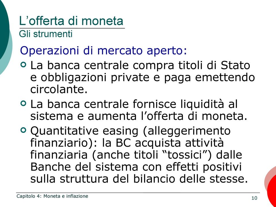 La banca centrale fornisce liquidità al sistema e aumenta l offerta di moneta.