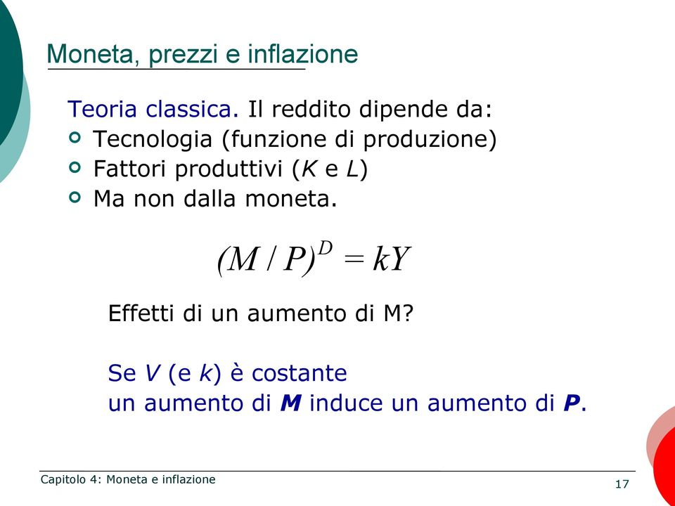 Fattori produttivi (K e L) Ma non dalla moneta.