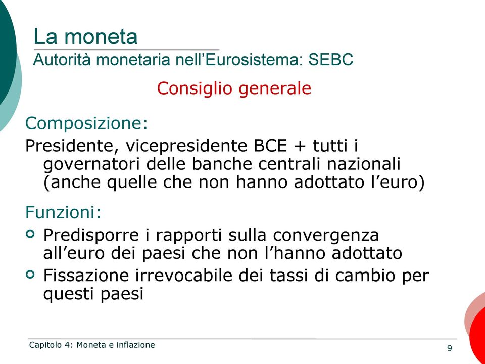 quelle che non hanno adottato l euro) Funzioni: Predisporre i rapporti sulla convergenza all