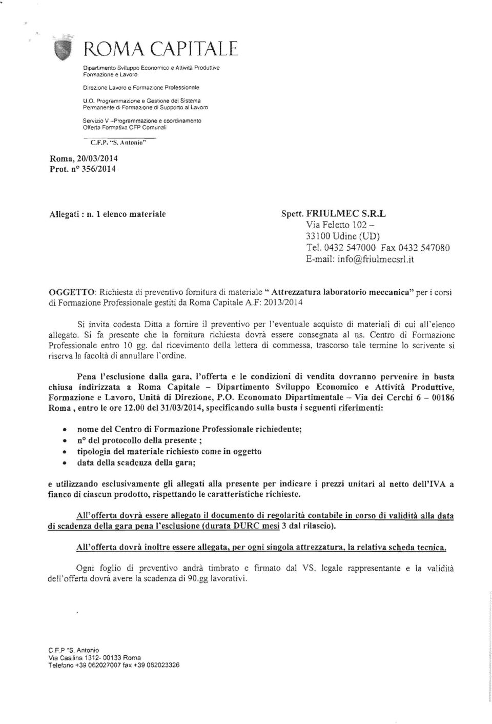 l elenco materiale OGGETTO: Richiesta di fornitura di materiale" Attrezzatura labol"atol'io meccanica" per i corsi di Formazione Professionale gestiti da Roma AF: 2013/2014 Sì invita codesta Ditta a