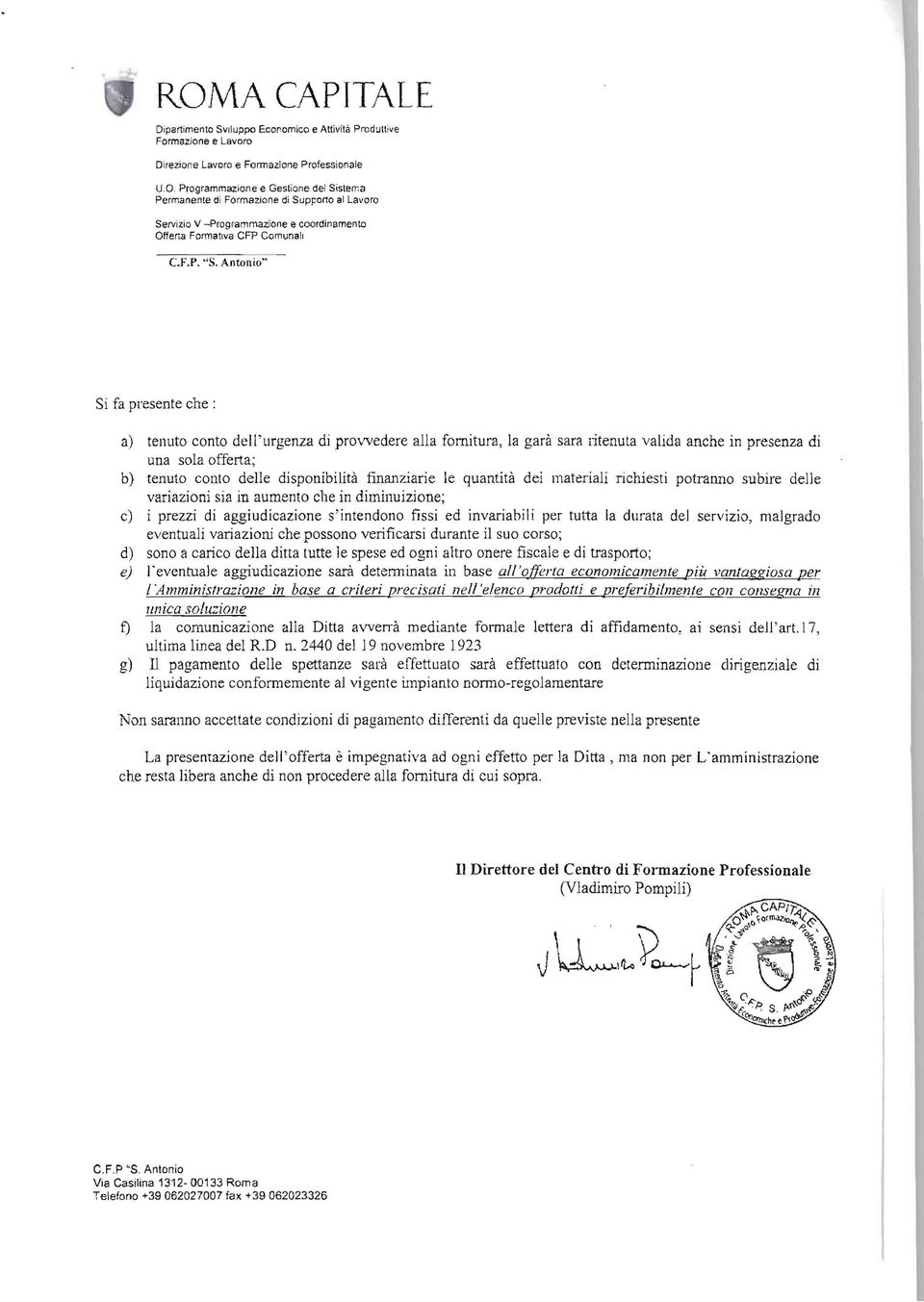 finanziarie le quantità dei materiali richiesti potranno subire delle variazioni sia in aumento clle in diminuizione; c) i prezzi di aggiudicazione s' intendono fissi ed invariabili per tutta la