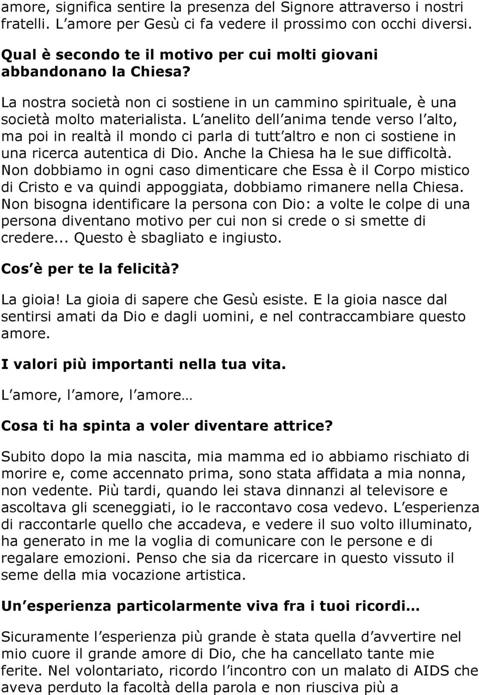 L anelito dell anima tende verso l alto, ma poi in realtà il mondo ci parla di tutt altro e non ci sostiene in una ricerca autentica di Dio. Anche la Chiesa ha le sue difficoltà.