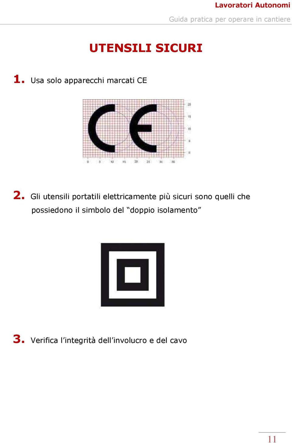 quelli che possiedono il simbolo del doppio