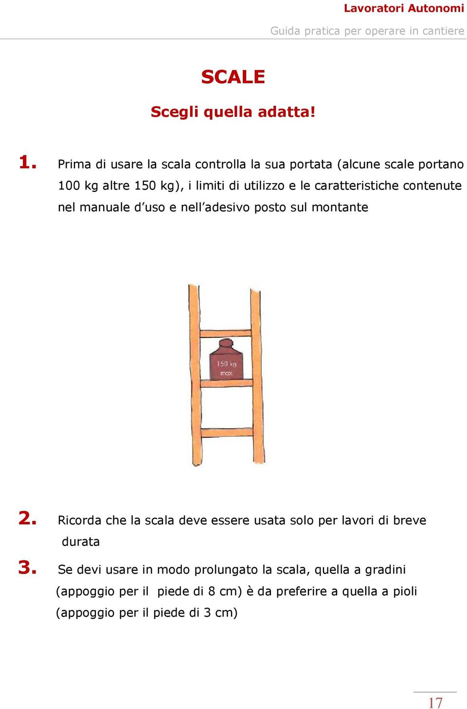 le caratteristiche contenute nel manuale d uso e nell adesivo posto sul montante 2.