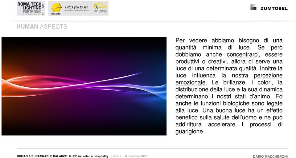 Inoltre la luce influenza la nostra percezione emozionale.