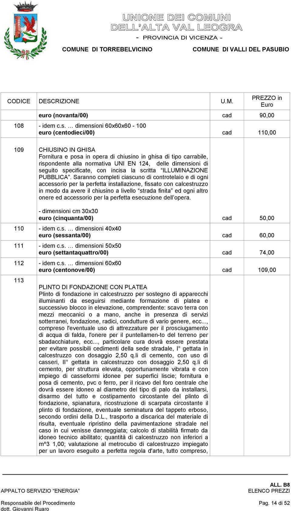 di seguito specificate, con incisa la scritta ILLUMINAZIONE PUBBLICA.