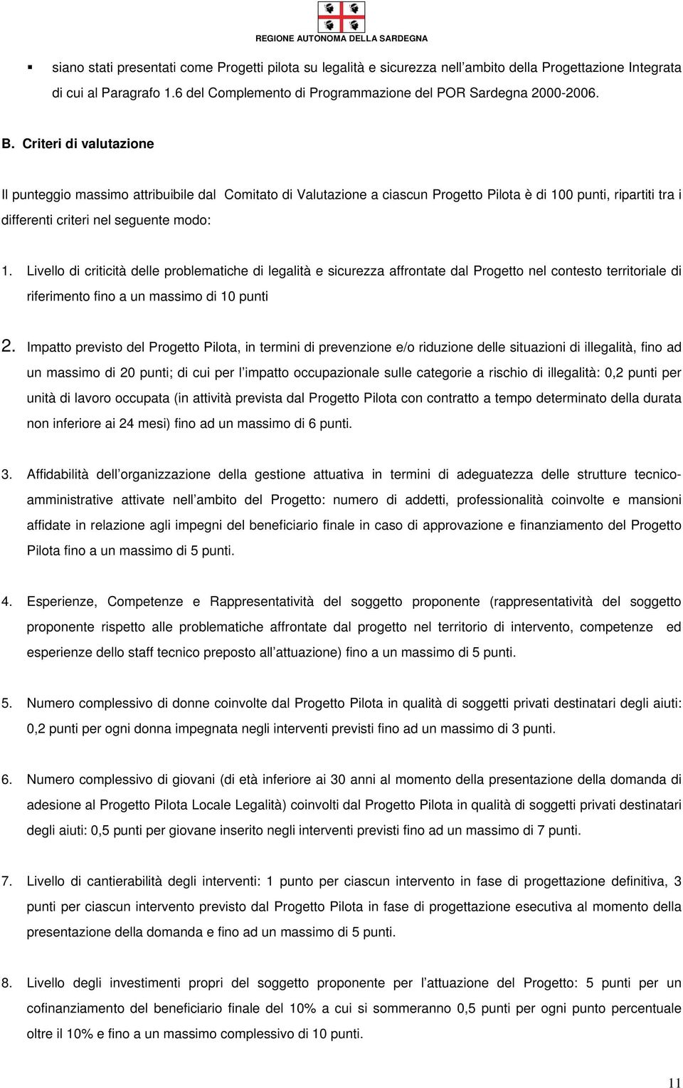 Livello di criticità delle problematiche di legalità e sicurezza affrontate dal Progetto nel contesto territoriale di riferimento fino a un massimo di 10 punti 2.